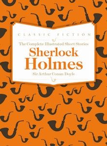 Sherlock Holmes The Complete Illustrated Short Stories