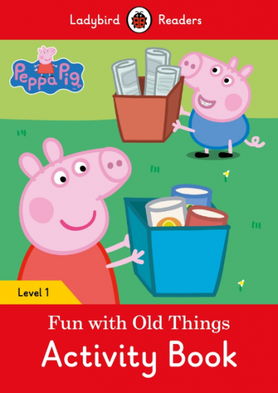 Ladybird Readers Peppa Pig::Fun With Old Things Activity Book Level 1