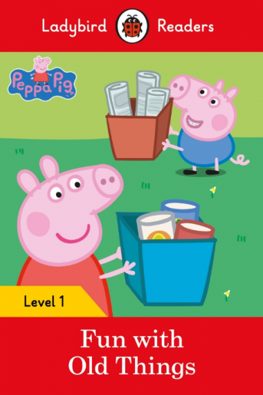 Ladybird Readers Peppa Pig:Fun With Old Things Level 1