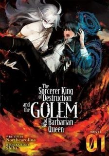 The Sorcerer King of Destruction and the Golem of the Barbarian Queen (Light Novel) Vol. 1