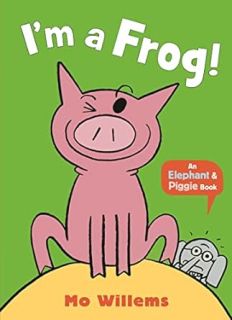 I'm a Frog! - An Elephant & Piggie Book