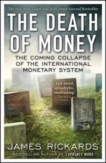 The Death of Money : The Coming Collapse of the International Monetary System