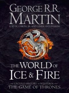 The World of Ice and Fire The Untold History of Westeros and the Game of Thrones