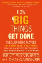 How Big Things Get Done : The Surprising Factors Behind Every Successful Project, from Home Renovations to Space Exploration and Everything  In Between