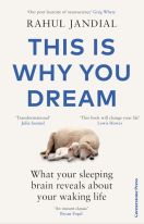 This Is Why You Dream:  What your sleeping brain reveals about your waking life