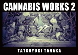 CANNABIS WORKS 2 Tatsuyuki Tanaka Art Book  (2nd Edition) 