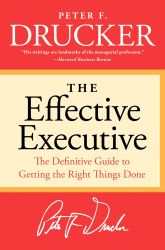  The Effective Executive : The Definitive Guide to Getting the Right Things Done 