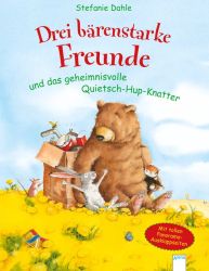 Drei bärenstarke Freunde und das geheimnisvolle Quietsch-Hup-Knatter