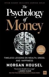The Psychology of Money Timeless Lessons on Wealth, Greed, and Happiness