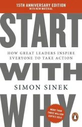 Start With Why How Great Leaders Inspire Everyone to Take Action