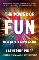 The Power of Fun How to Feel Alive Again