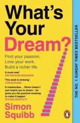 What's Your Dream? Find Your Passion, Love Your Work, Build a Richer Life