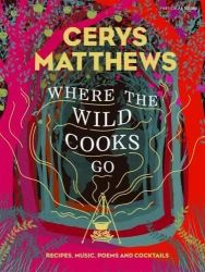 Where the Wild Cooks Go Recipes, Music, Poetry, Cocktails