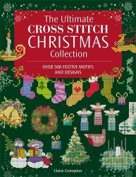 The Ultimate Cross Stitch Christmas Collection: Over 500 Festive Motifs and Designs