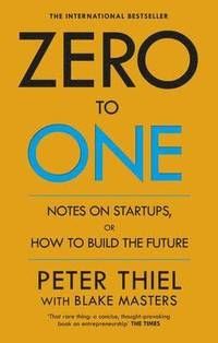 Zero to One Notes on Startups, or How to Build the Future B