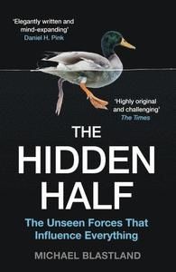 The Hidden Half: The Unseen Forces That Influence Everything 