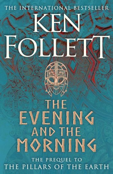 The Evening and the Morning  The Prequel to The Pillars of the Earth, A Kingsbridge Novel 