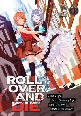 ROLL OVER AND DIE: I Will Fight for an Ordinary Life with My Love and Cursed Sword! (Light Novel) Vol. 1