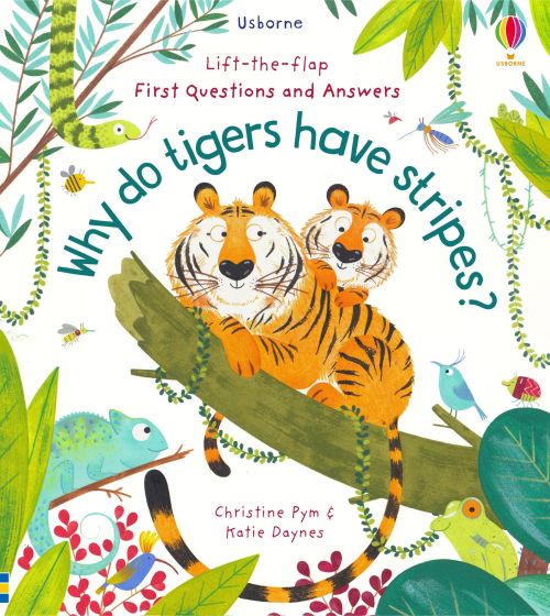 Lift-the-Flap First Questions and Answers Why do tigers have stripes