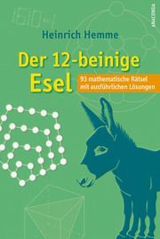 Der 12-beinige Esel. 93 mathematische Rätsel mit ausführlichen Lösungen