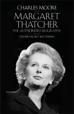 Margaret Thatcher The Authorized Biography, Volume One: Not For Turning