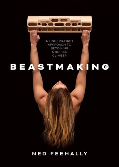  Beastmaking : A fingers-first approach to becoming a better climber 