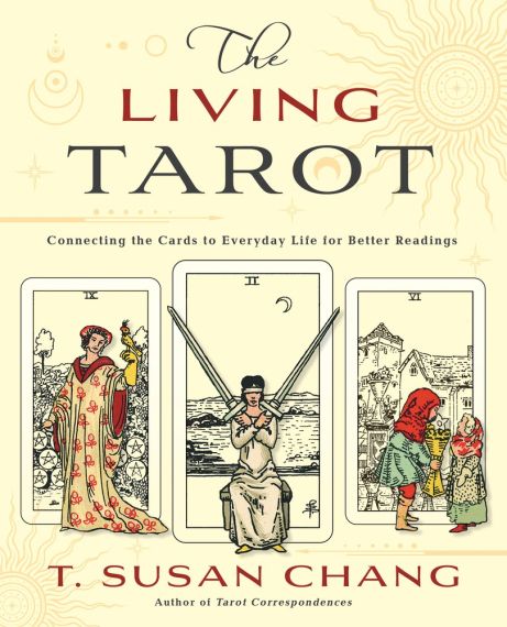  The Living Tarot : Connecting the Cards to Everyday Life for Better Readings 