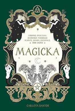 Magicka Finding Spiritual Guidance Through Plants, Herbs, Crystals, and More 