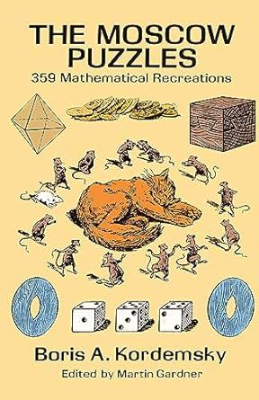 The Moscow Puzzles 359 Mathematical Recreations