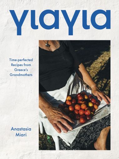 Yiayia : Time-perfected Recipes from Greece’s Grandmothers 