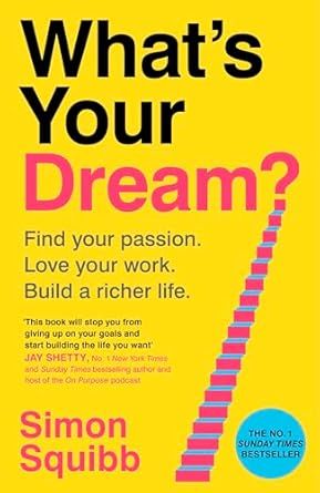 What's Your Dream?: Find Your Passion, Love Your Work and Build a Richer Life