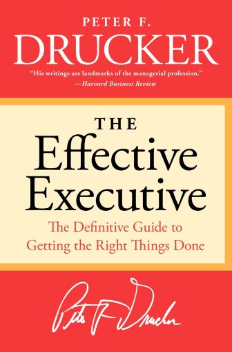  The Effective Executive : The Definitive Guide to Getting the Right Things Done 