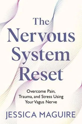 The Nervous System Reset Overcome Pain, Trauma and Stress Using Your Vagus Nerve