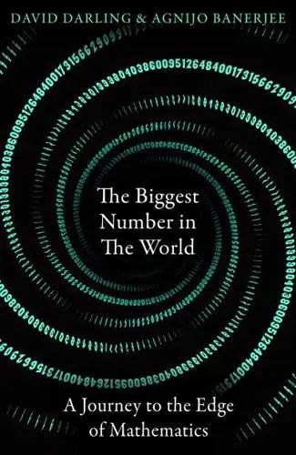 The Biggest Number in the World: A Journey to the Edge of Mathematics
