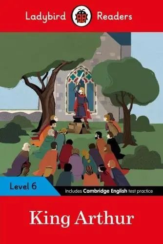Ladybird Readers Level 6  King Arthur 