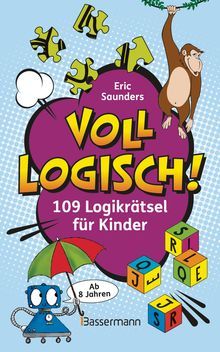 Voll logisch! - 109 Logikrätsel für Kinder. Ab 8 Jahren