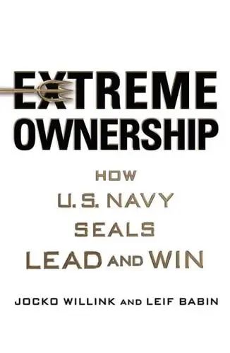 Extreme Ownership How U.S. Navy Seals Lead and Win TPB