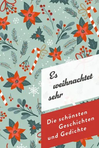 Es weihnachtet sehr. Die schönsten Geschichten und Gedichte