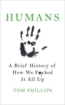 Humans-A Brief History of How We F*cked It All Up