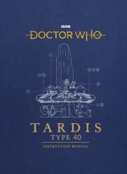 Doctor Who: TARDIS Type Forty Instruction Manual