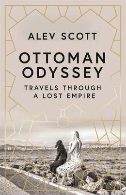 Ottoman Odyssey-Travels through a Lost Empire