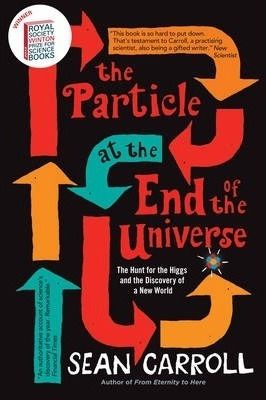 The Particle at the End of the Universe The Hunt For The Higgs And The Discovery Of A New World