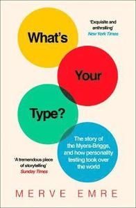 WHAT’S YOUR TYPE?: The Story of the Myers-Briggs, and How Personality Testing Took Over the World