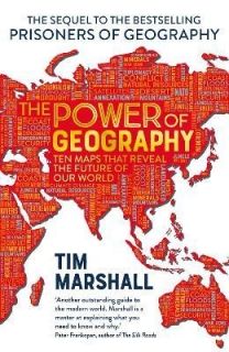 The Power of Geography Ten Maps That Reveal the Future of Our World
