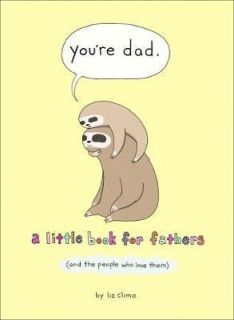 You`re Dad  A Little Book for Fathers (and the People Who Love Them)