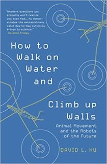 How to Walk on Water and Climb up Walls : Animal Movement and the Robots of the Future