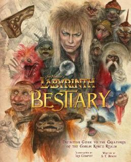 Labyrinth Bestiary - A Definitive Guide to The Creatures of the Goblin King`s Realm