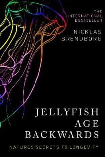 Jellyfish Age Backwards Nature`s Secrets to Longevity 