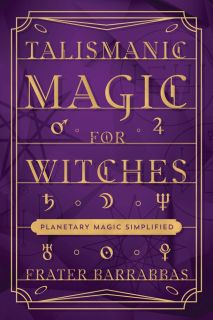 Talismanic Magic for Witches : Planetary Magic Simplified 