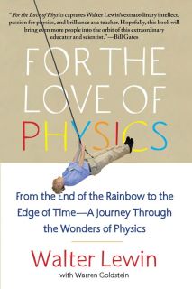  For the Love of Physics : From the End of the Rainbow to the Edge of Time - A Journey Through the Wonders of Physics 